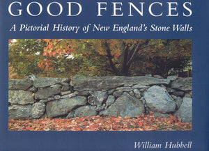 Good Fences: A Pictorial History of New England's Stone Walls,Used