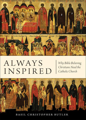 Always Inspired: Why BibleBelieving Christians Need the Catholic Church,Used