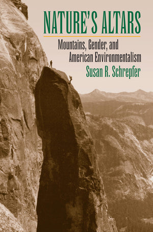 Nature's Altars: Mountains, Gender, and American Environmentalism,Used