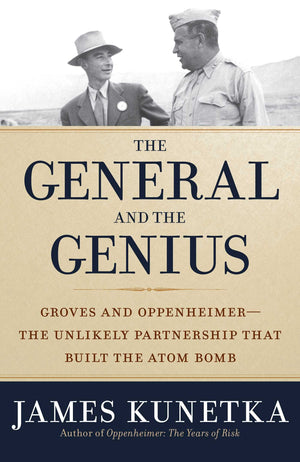The General and the Genius: Groves and Oppenheimer  The Unlikely Partnership that Built the Atom Bomb,Used