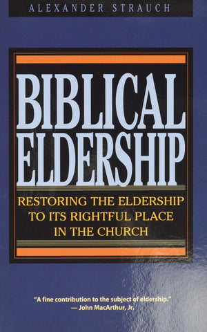 Biblical Eldership: Restoring The Eldership To Its Rightful Place In Church (Booklet),New