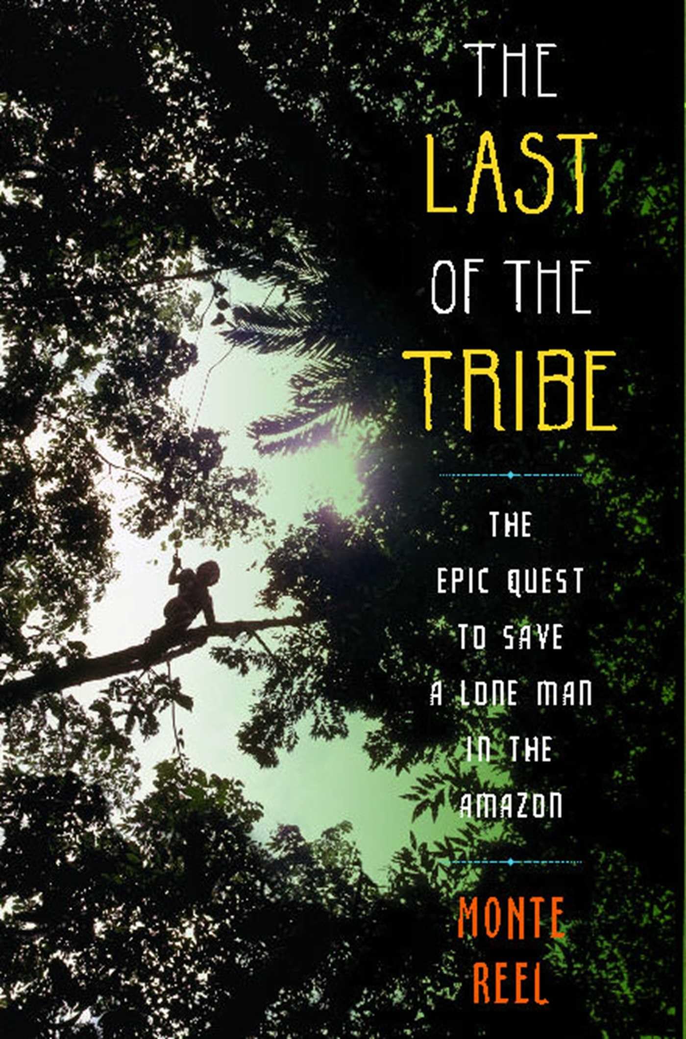 The Last of the Tribe: The Epic Quest to Save a Lone Man in the Amazon,Used