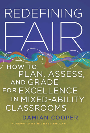 Redefining Fair: How to Plan, Assess, and Grade for Excellence in MixedAbility Classrooms,New