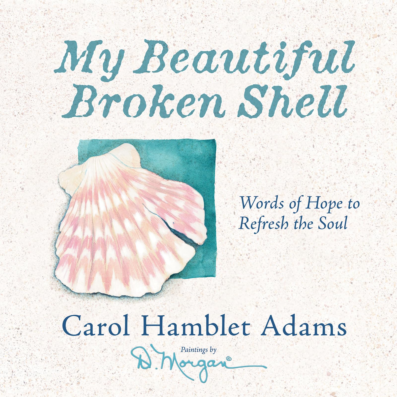 My Beautiful Broken Shell: Words Of Hope To Refresh The Soul