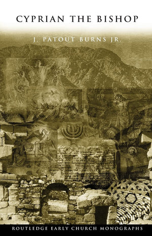 Cyprian The Bishop (Routledge Early Church Monographs)