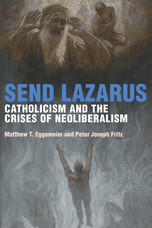Send Lazarus: Catholicism and the Crises of Neoliberalism (Catholic Practice in North America),Used