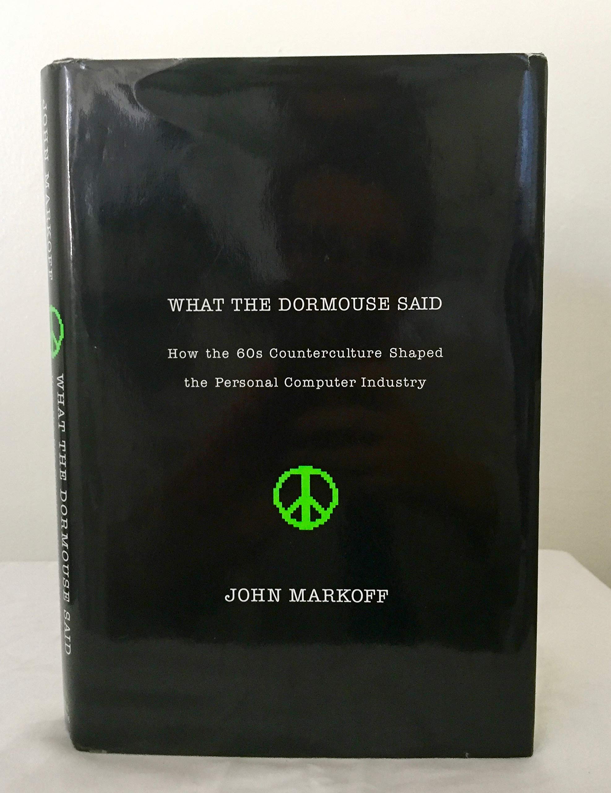 What The Dormouse Said: How The 60S Counterculture Shaped The Personal Computer