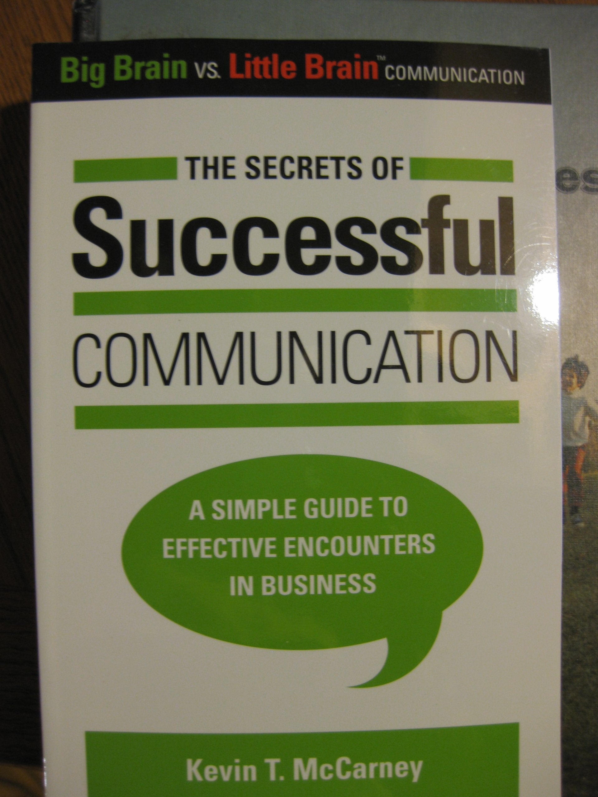 The Secrets Of Successful Communication: A Simple Guide To Effective Encounters In Business (Big Brain Vs. Little Brain Communic,New