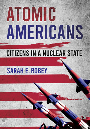 Atomic Americans: Citizens in a Nuclear State,Used