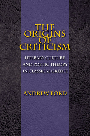 The Origins Of Criticism: Literary Culture And Poetic Theory In Classical Greece,Used