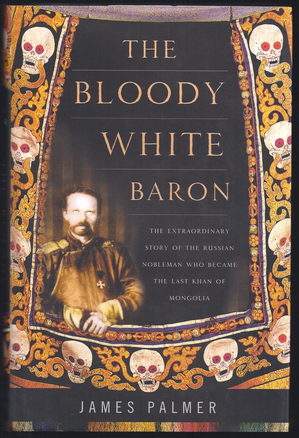 The Bloody White Baron: The Extraordinary Story of the Russian Nobleman Who Became the Last Khan of Mongolia,Used