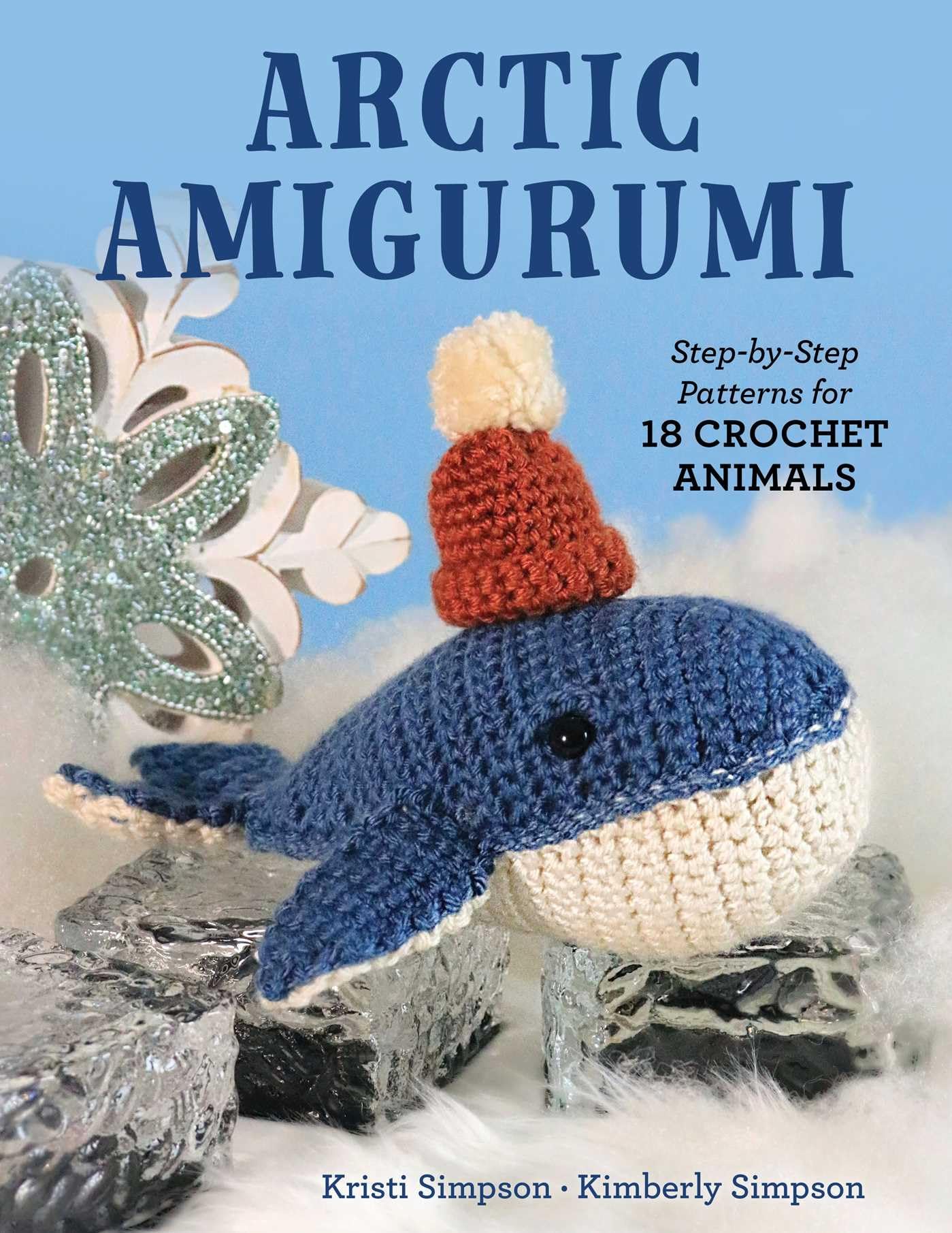 Arctic Amigurumi: StepByStep Patterns For 18 Crochet Animals