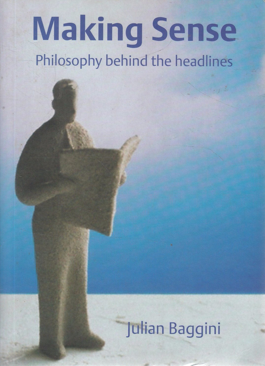 Making Sense: Philosophy Behind The Headlines,New