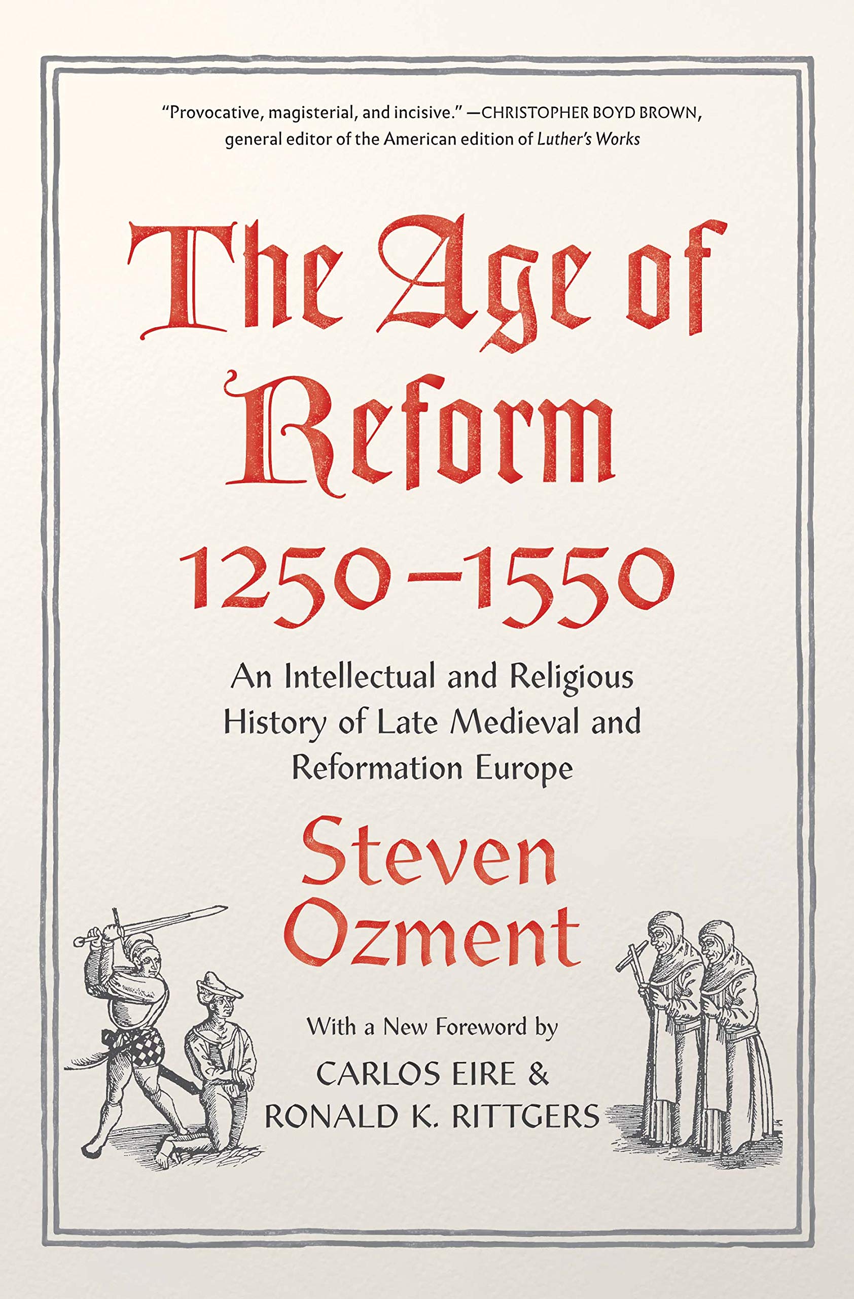 The Age Of Reform, 12501550: An Intellectual And Religious History Of Late Medieval And Reformation Europe,New