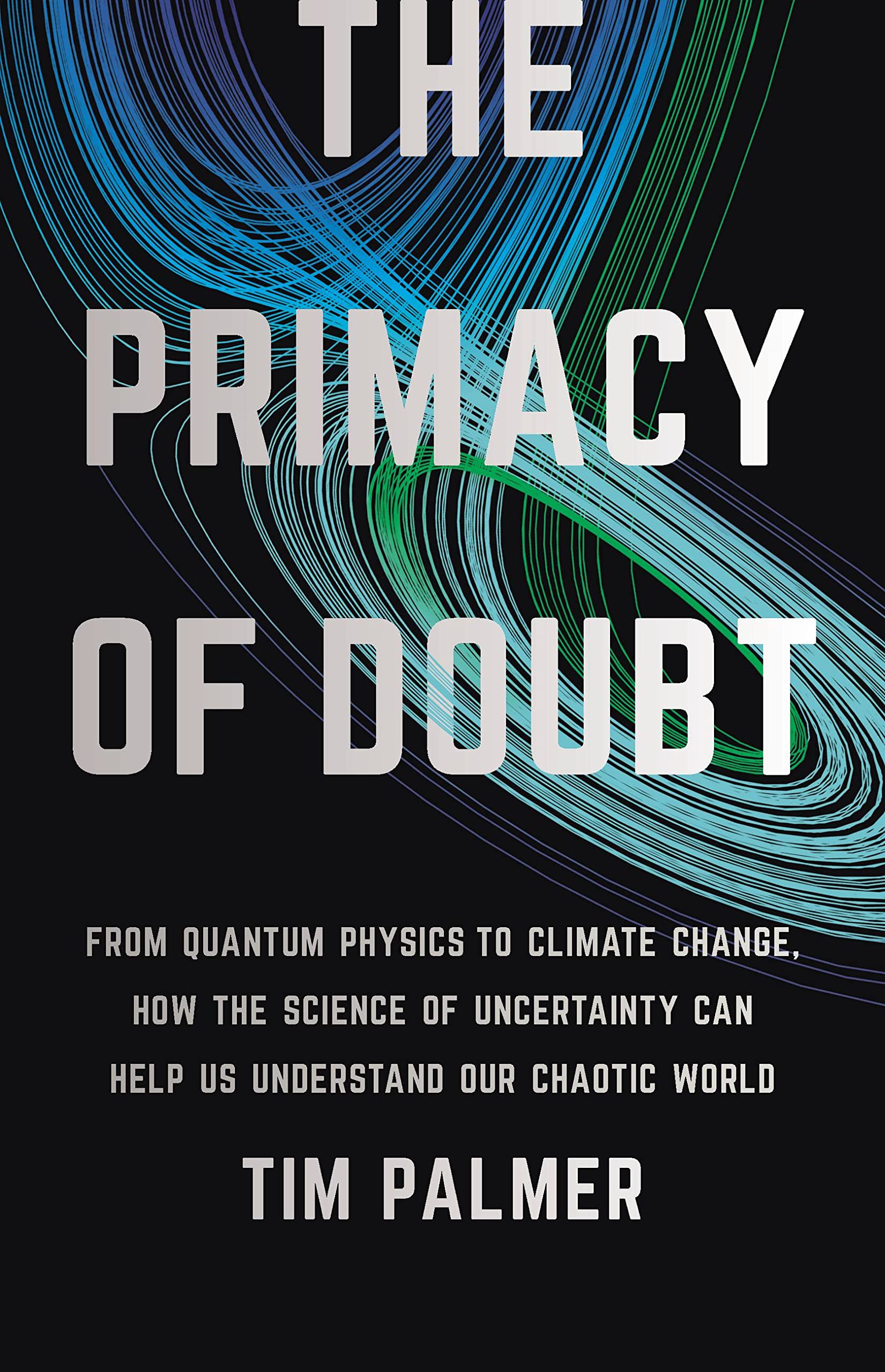 The Primacy Of Doubt: From Quantum Physics To Climate Change, How The Science Of Uncertainty Can Help Us Understand Our Chaotic ,Used