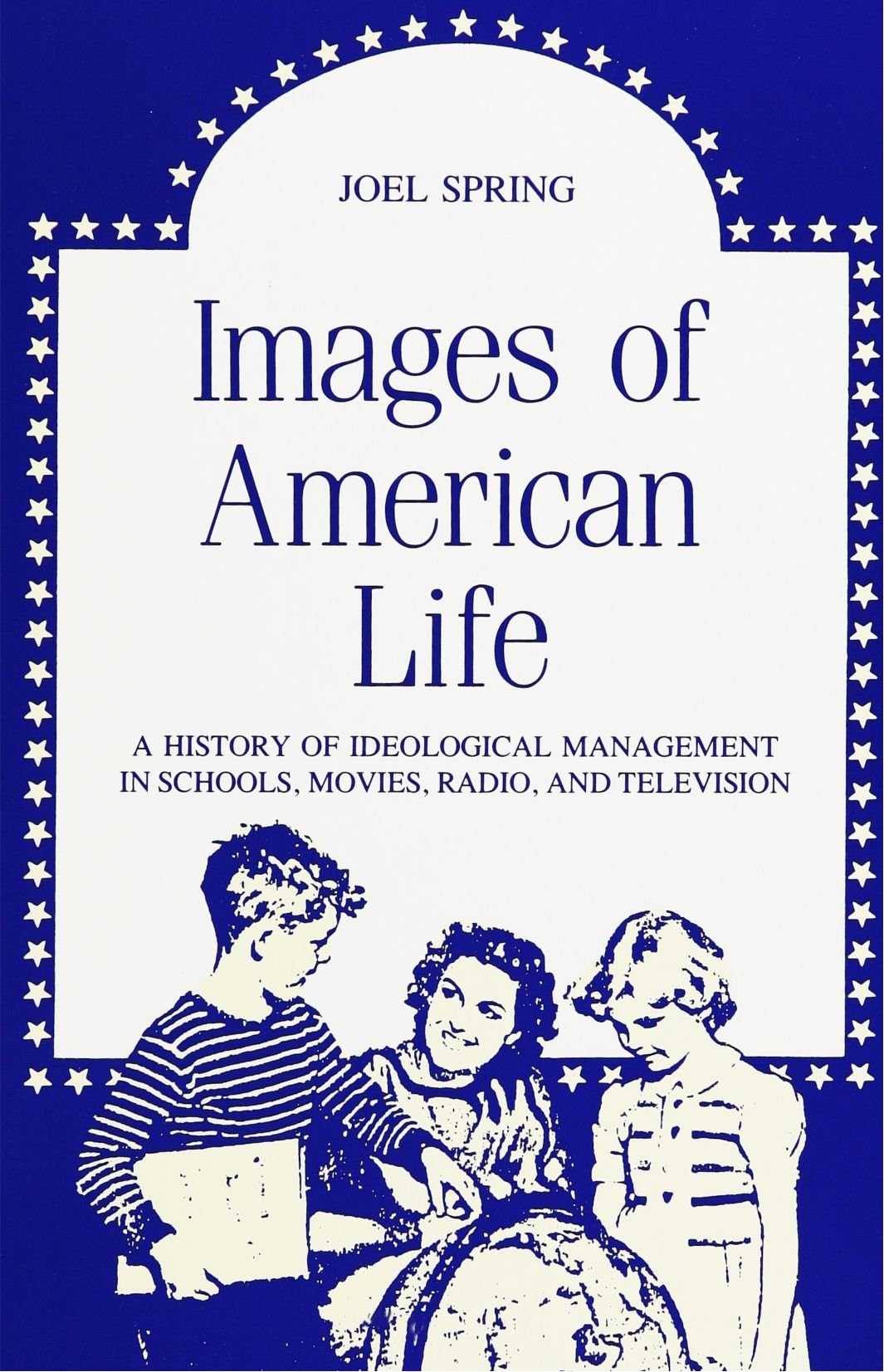 Images of American Life: A History of Ideological Management in Schools, Movies, Radio, and Television (Suny Series in Education,Used