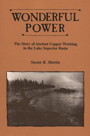 Wonderful Power: The Story of Ancient Copper Working in the Lake Superior Basin (Great Lakes Books),New