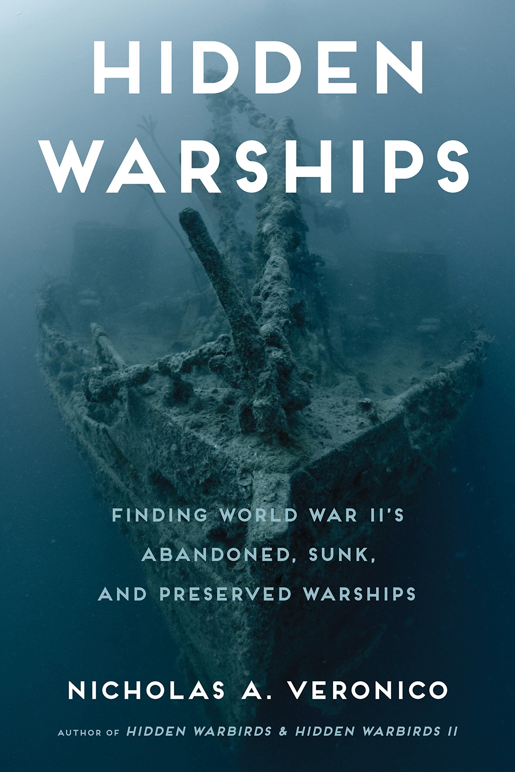 Hidden Warships: Finding World War IIs Abandoned, Sunk, and Preserved Warships