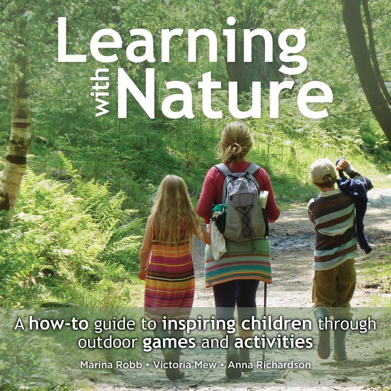Learning with Nature: A howto guide to inspiring children through outdoor games and activities,Used
