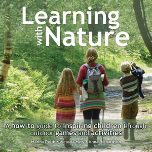 Learning with Nature: A howto guide to inspiring children through outdoor games and activities,Used