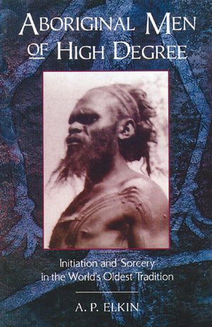 Aboriginal Men of High Degree: Initiation and Sorcery in the World's Oldest Tradition,Used