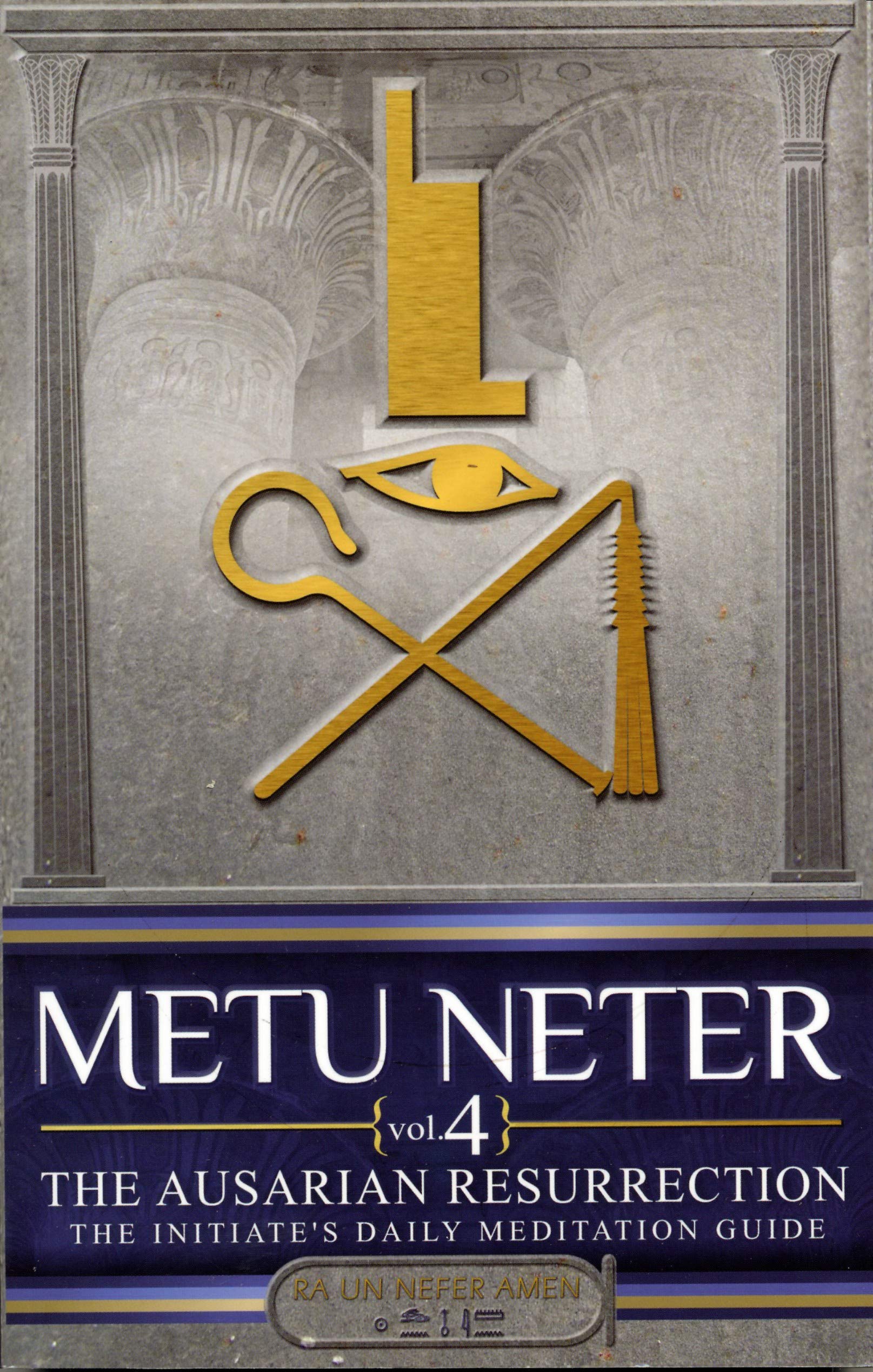 Metu Neter: The Ausarian Resurrection The Initiate'S, Daily Meditation Guide, Vol. 4