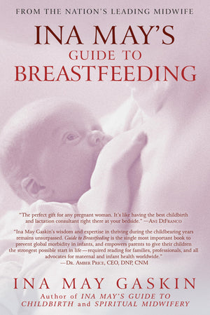 Ina May'S Guide To Breastfeeding: From The Nation'S Leading Midwife