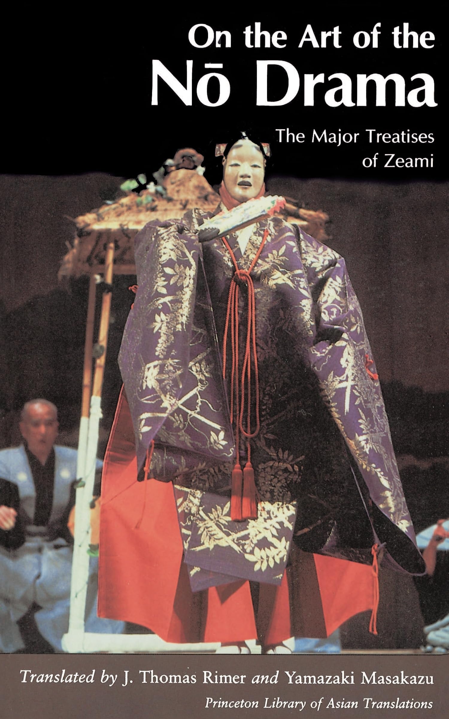 On the Art of the No Drama: The Major Treatises of Zeami (Princeton Library of Asian Translations, 21),Used
