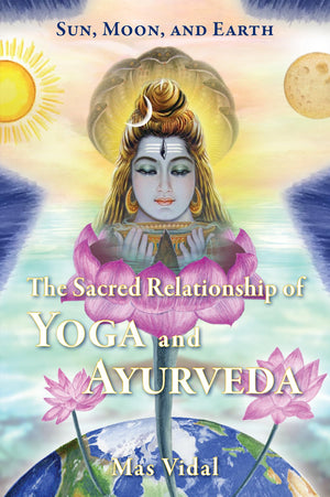 Sun, Moon And Earth: The Sacred Relationship Of Yoga And Ayurveda