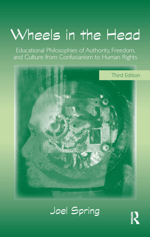 Wheels In The Head: Educational Philosophies Of Authority, Freedom, And Culture From Confucianism To Human Rights (Sociocultural,Used
