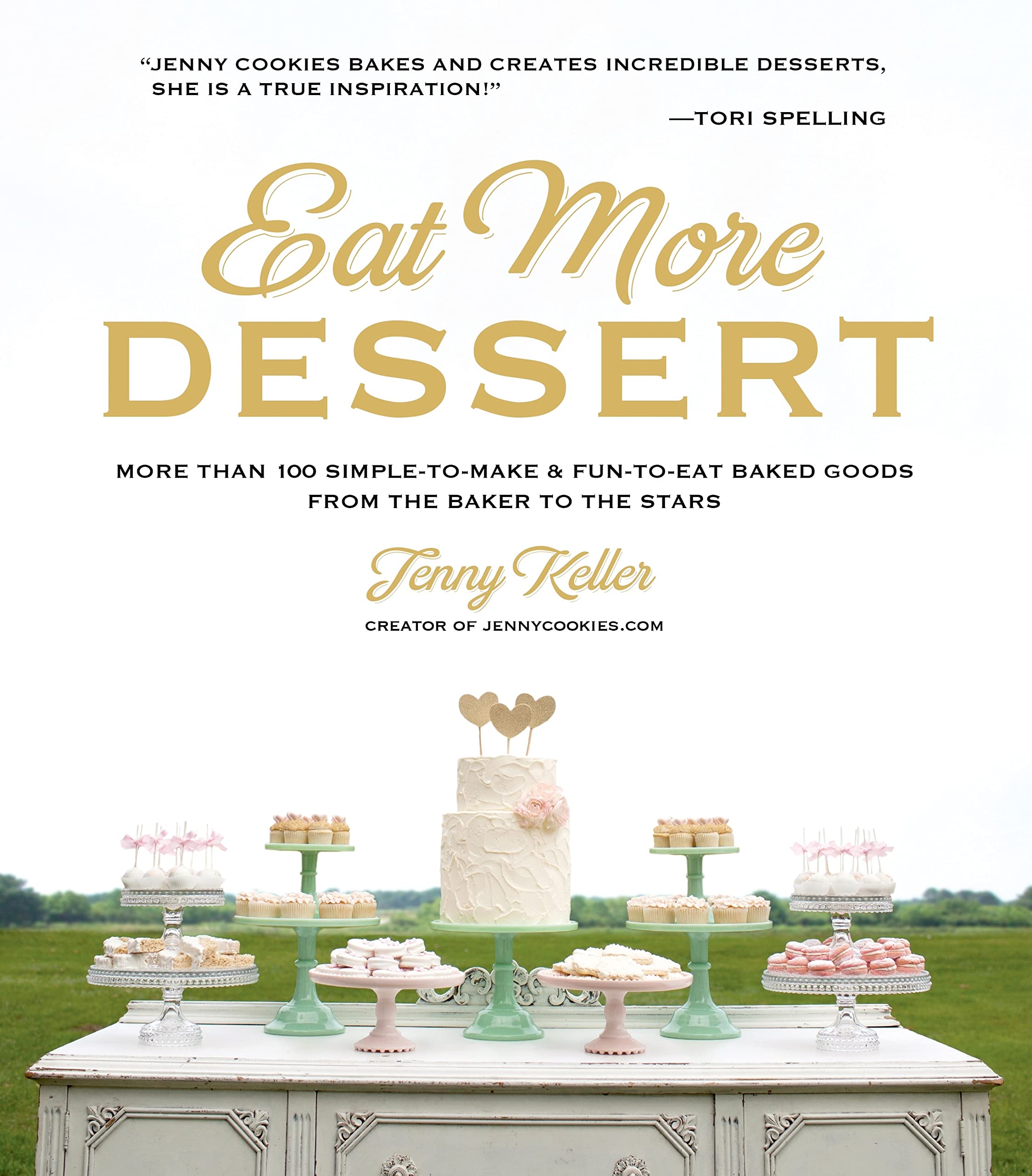 Eat More Dessert: More than 100 SimpletoMake & FuntoEat Baked Goods From the Baker to the Stars,Used