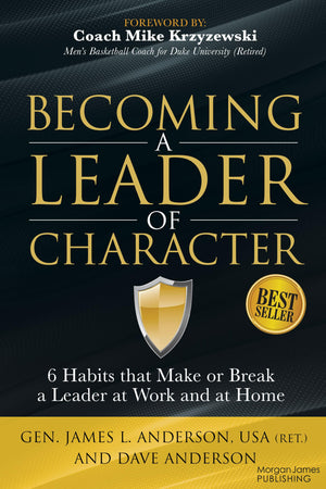 Becoming a Leader of Character: 6 Habits That Make or Break a Leader at Work and at Home,New