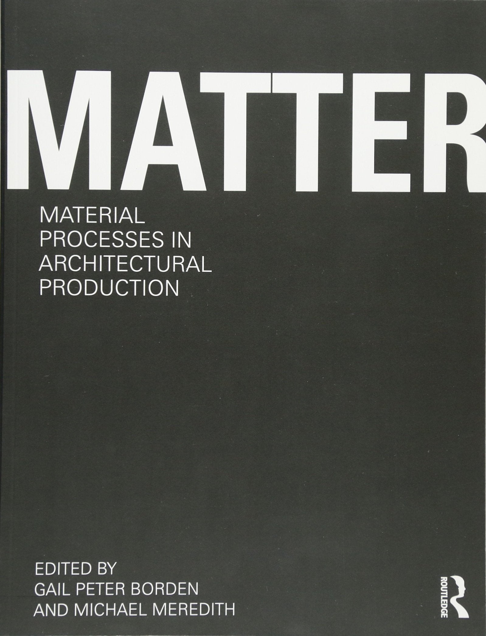 Matter: Material Processes in Architectural Production,Used