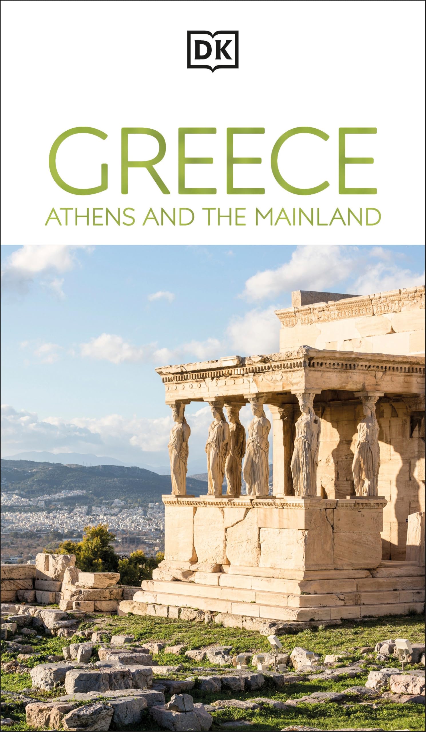 Dk Greece, Athens And The Mainland: MustSee Sights. Culture & History. Detailed Maps & Tours. AreaByArea Guide. (Travel Guide