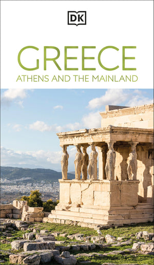 Dk Greece, Athens And The Mainland: MustSee Sights. Culture & History. Detailed Maps & Tours. AreaByArea Guide. (Travel Guide