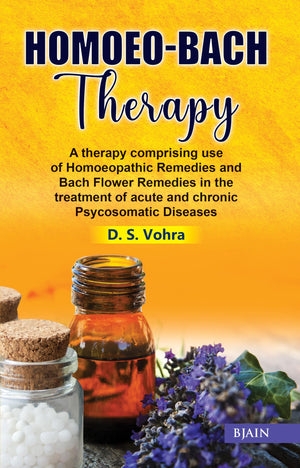 Homoeo Bach Therapy - A Therapy Comprising Use Of Homeopathic Remedies And Bach Flower Remedies In The Treatment Of Acute And Chronic Psychosomatic Diseases