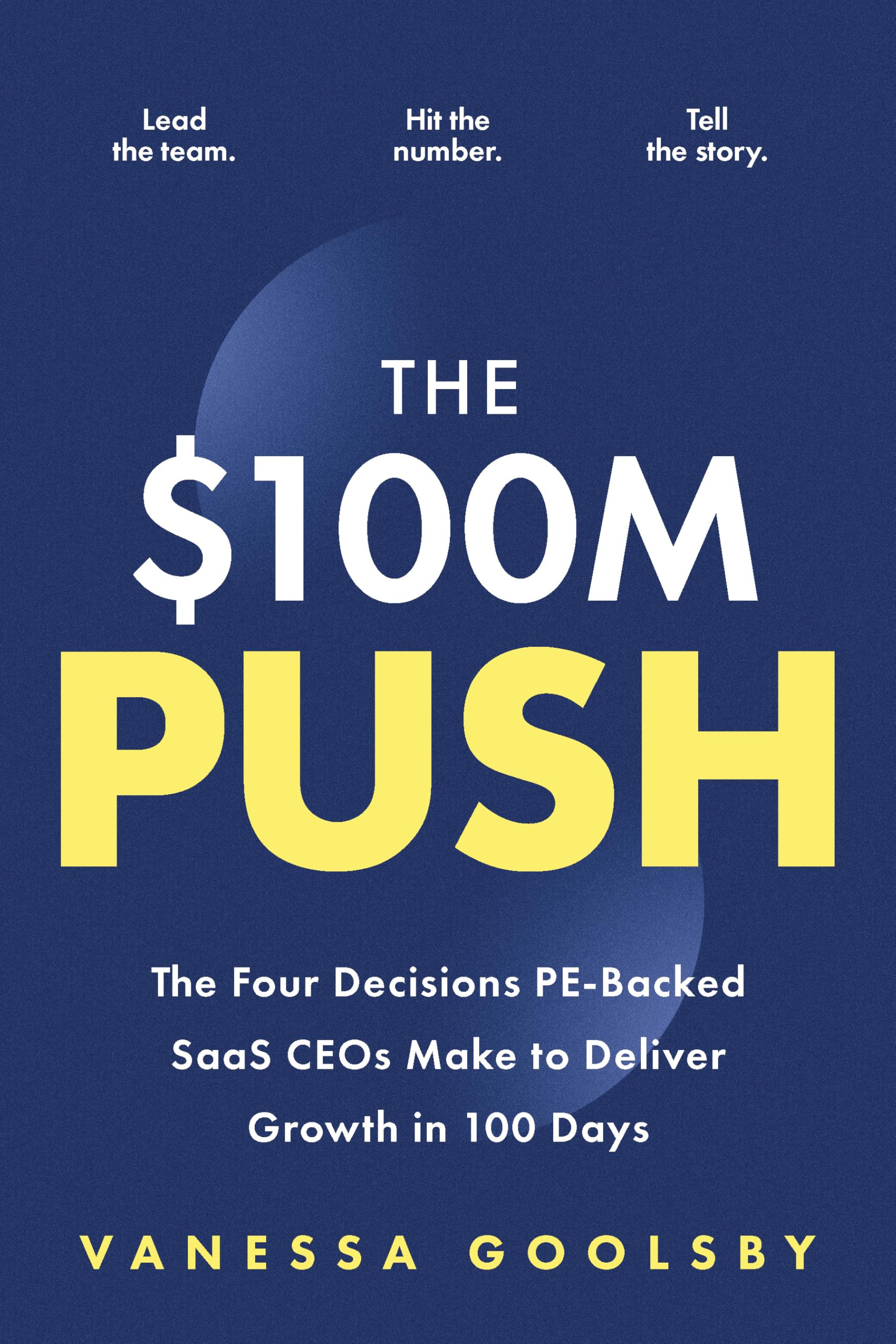 The $100M Push: The Four Decisions PeBacked Saas Ceos Make To Deliver Growth In 100 Days
