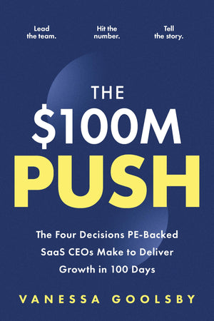 The $100M Push: The Four Decisions PeBacked Saas Ceos Make To Deliver Growth In 100 Days