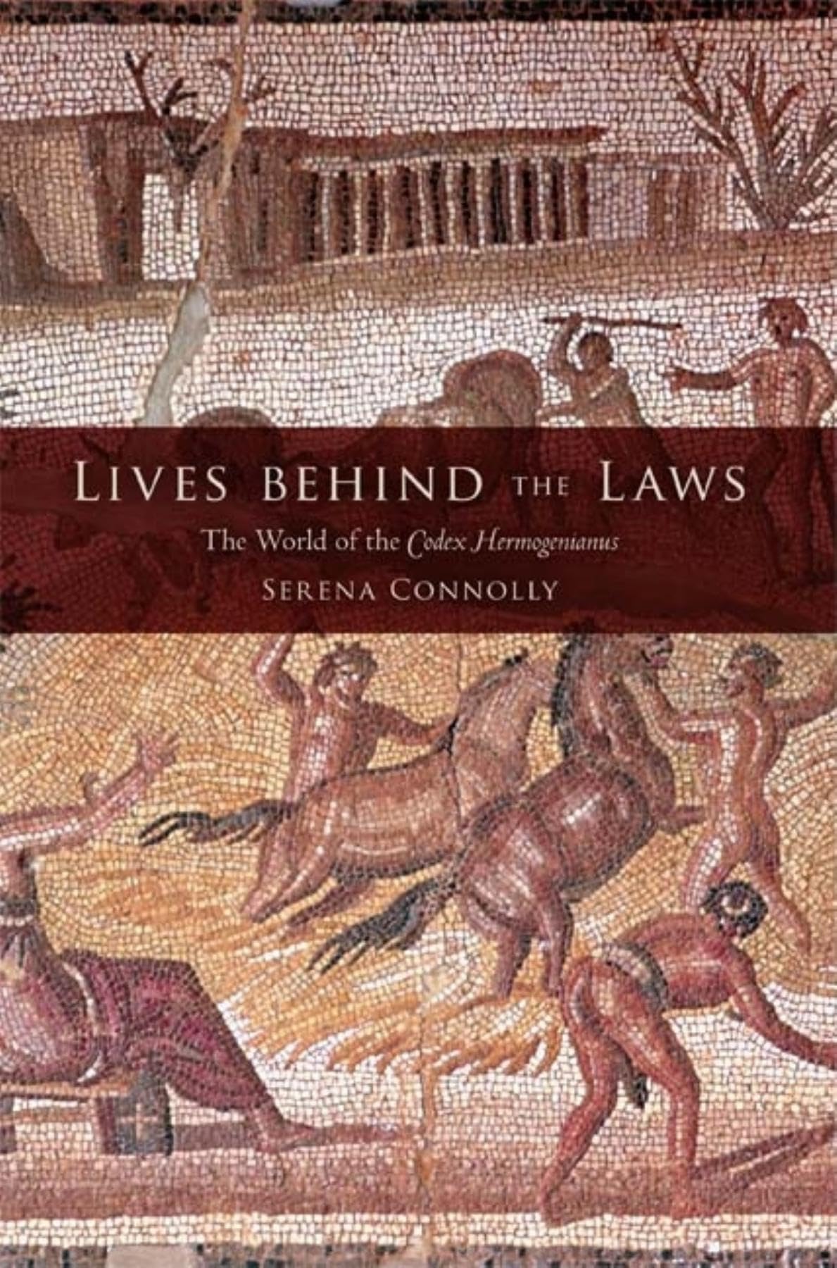 Lives Behind The Laws: The World Of The Codex Hermogenianus,Used