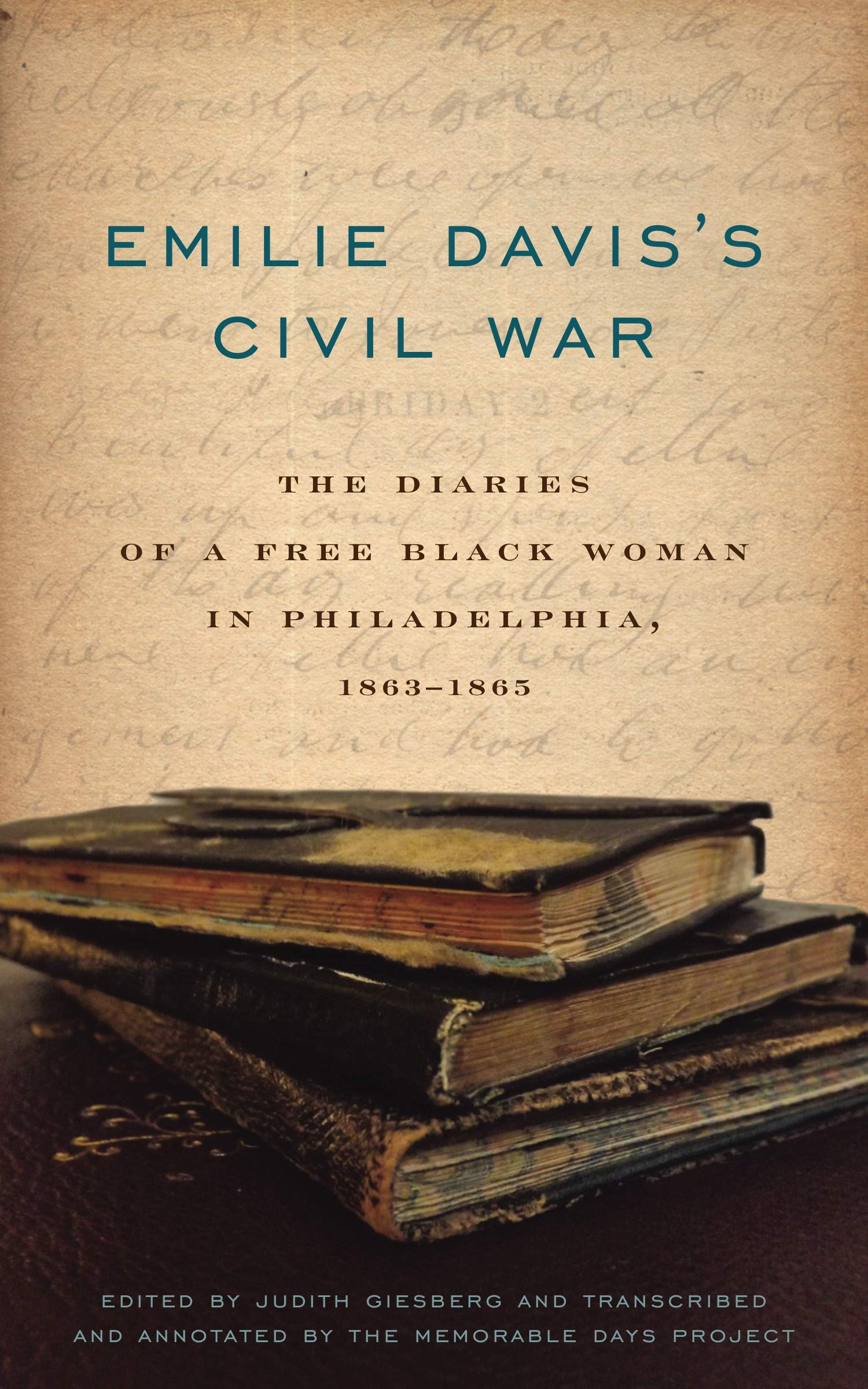 Emilie Daviss Civil War: The Diaries of a Free Black Woman in Philadelphia, 18631865
