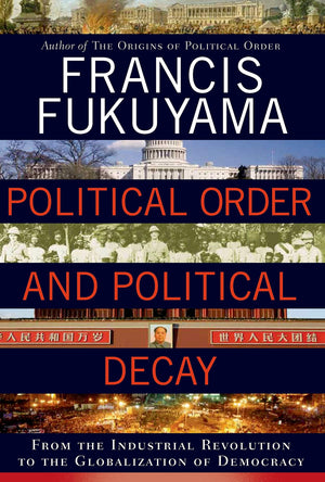 Political Order And Political Decay: From The Industrial Revolution To The Globalization Of Democracy,Used