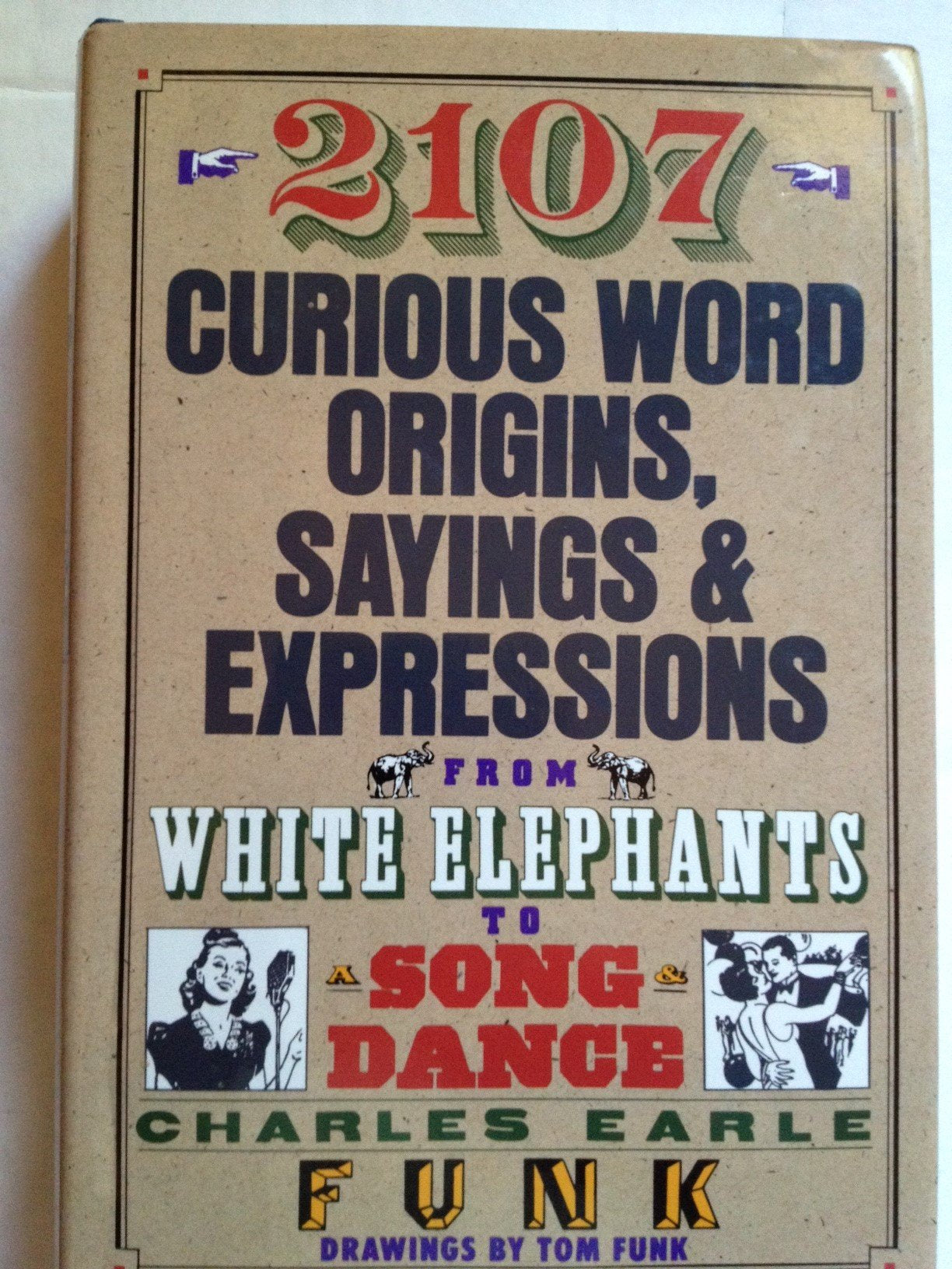 2107 Curious Word Origins, Sayings and Expressions from White Elephants to a Song & Dance,Used