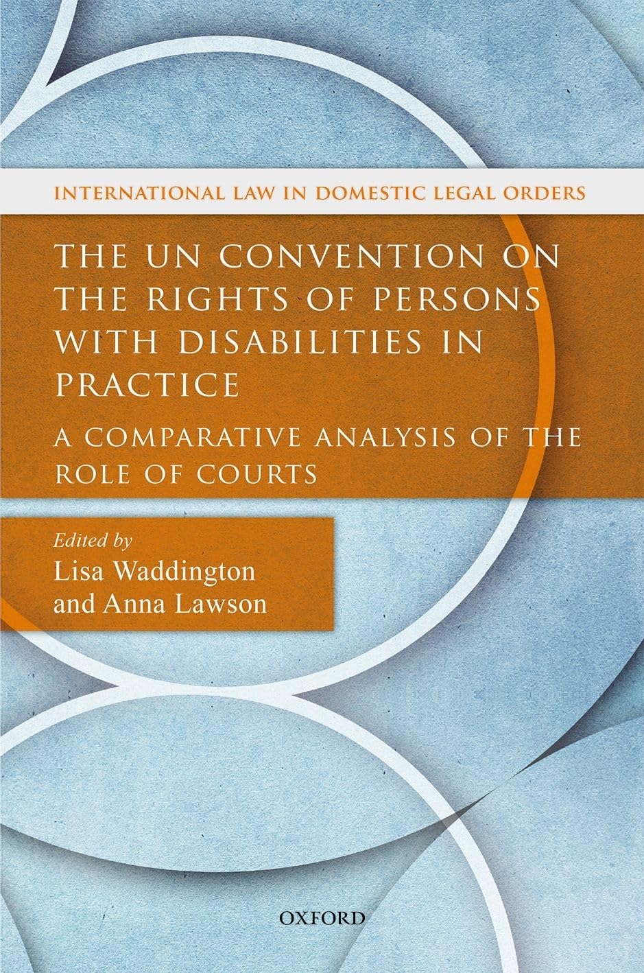 The UN Convention on the Rights of Persons with Disabilities in Practice: A Comparative Analysis of the Role of Courts (Internat,Used