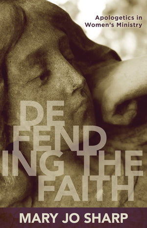 Defending the Faith: Apologetics in Women's Ministry,Used