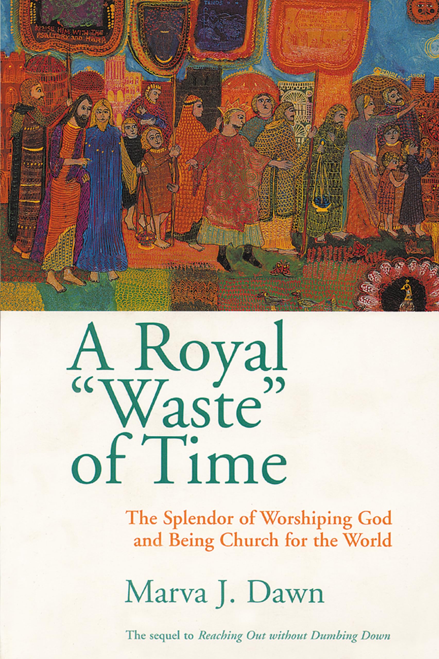 A Royal Waste Of Time: The Splendor Of Worshiping God And Being Church For The World