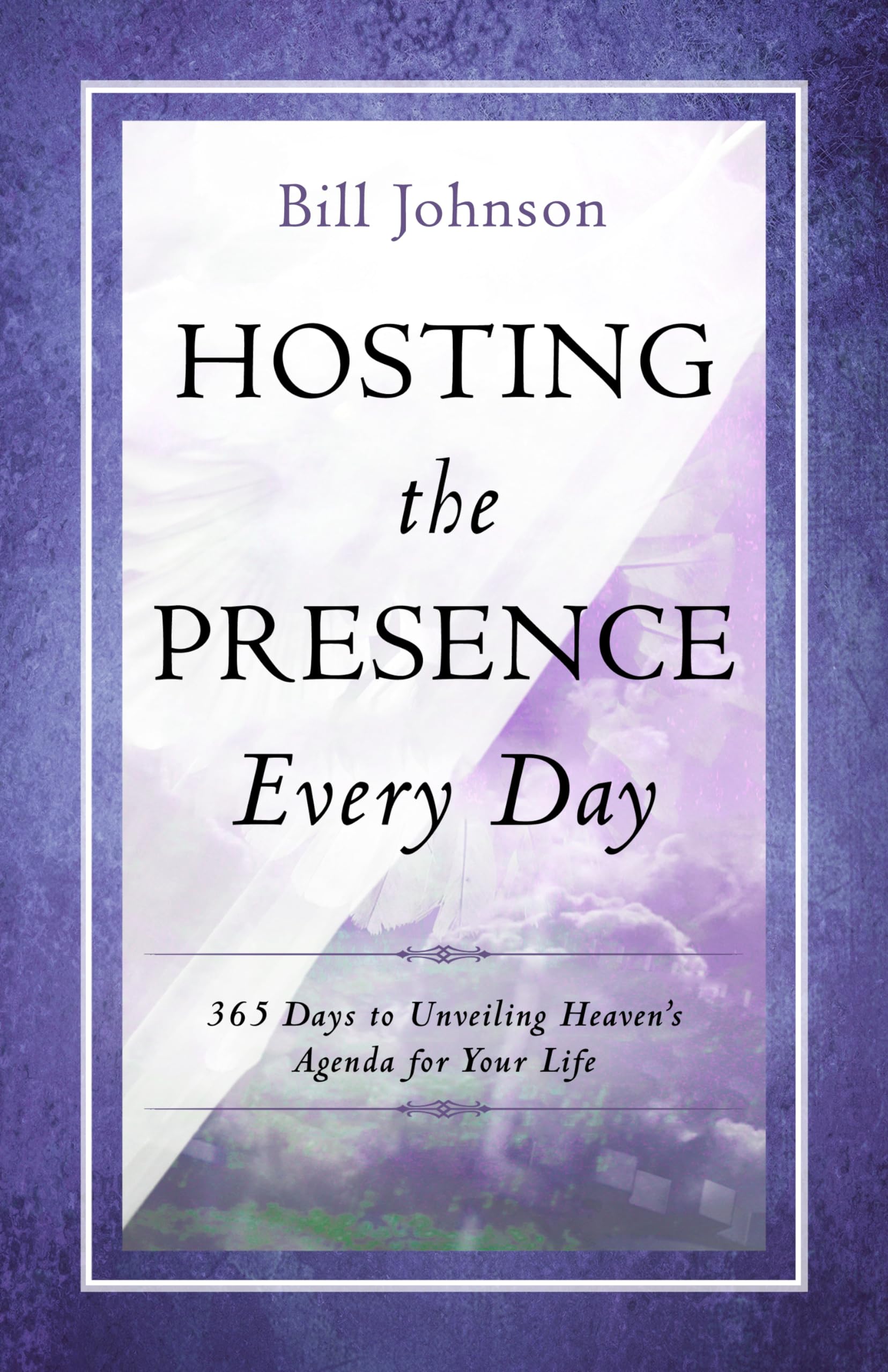 Hosting The Presence Every Day: 365 Days To Unveiling Heaven'S Agenda For Your Life