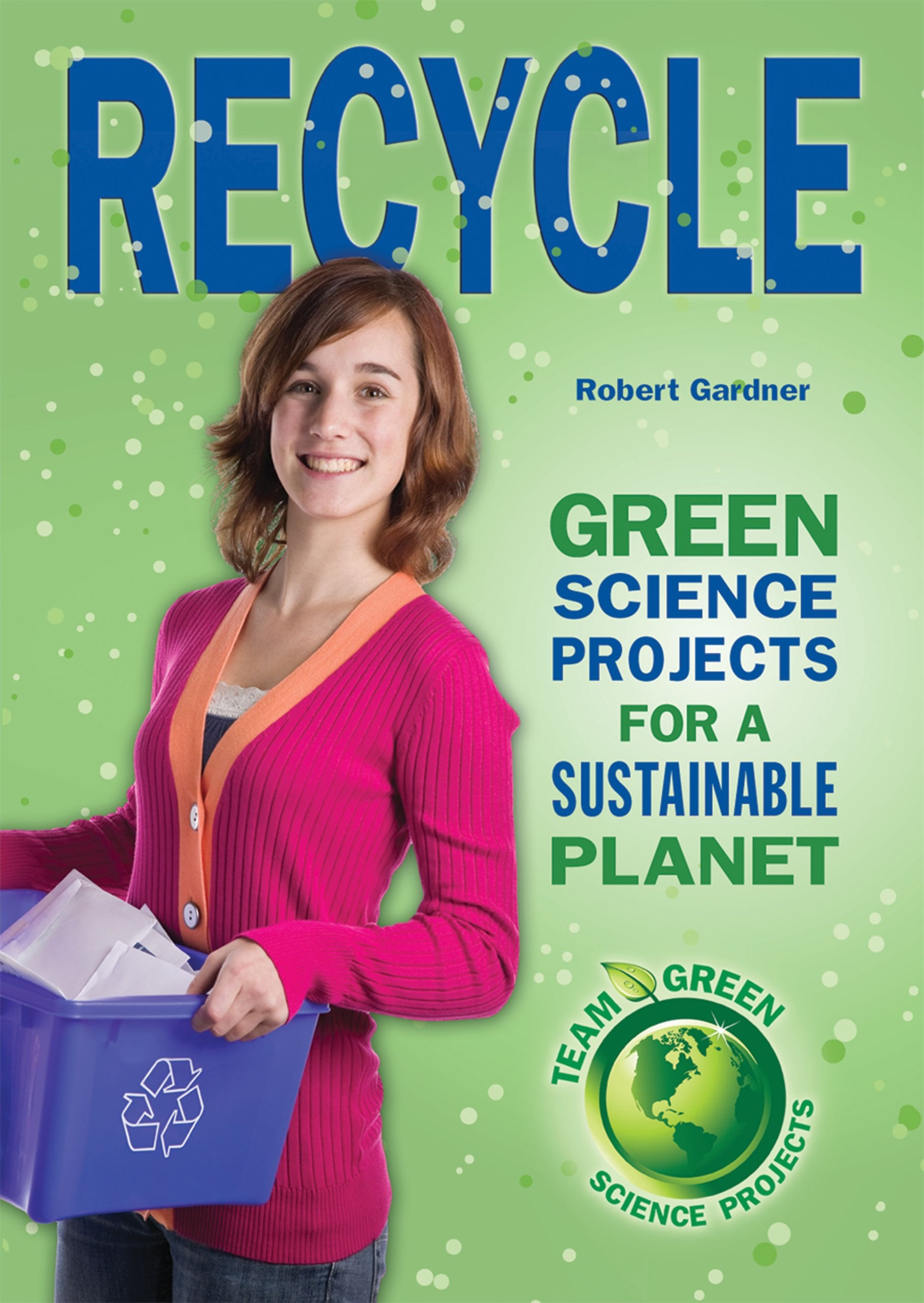 Recycle: Green Science Projects for a Sustainable Planet (Team Green Science Projects),Used