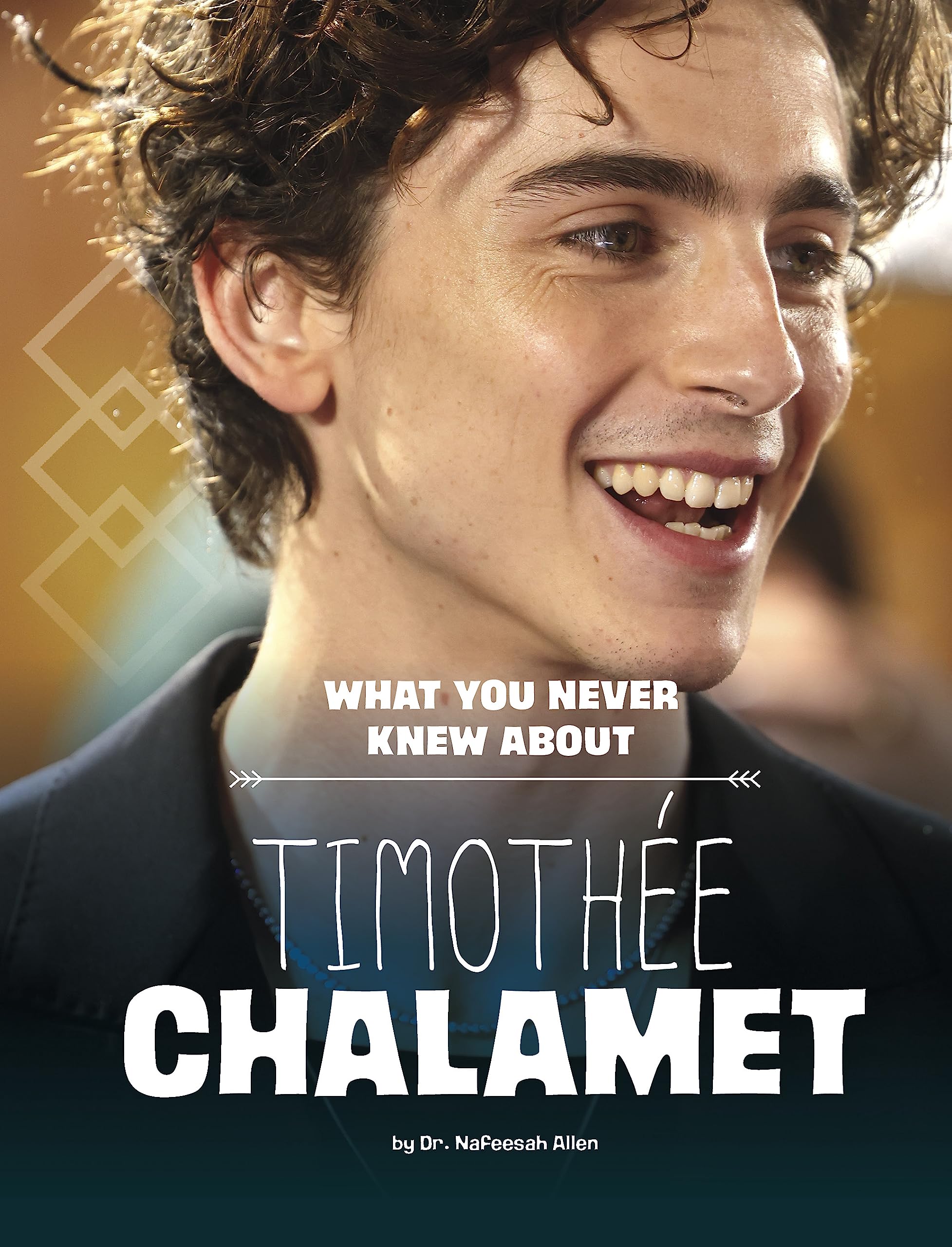 What You Never Knew about Timothe Chalamet (Behind the Scenes Biographies),New