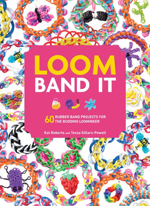 Loom Band It: A Bracelet Making Book For Beginner Or Advanced Levels