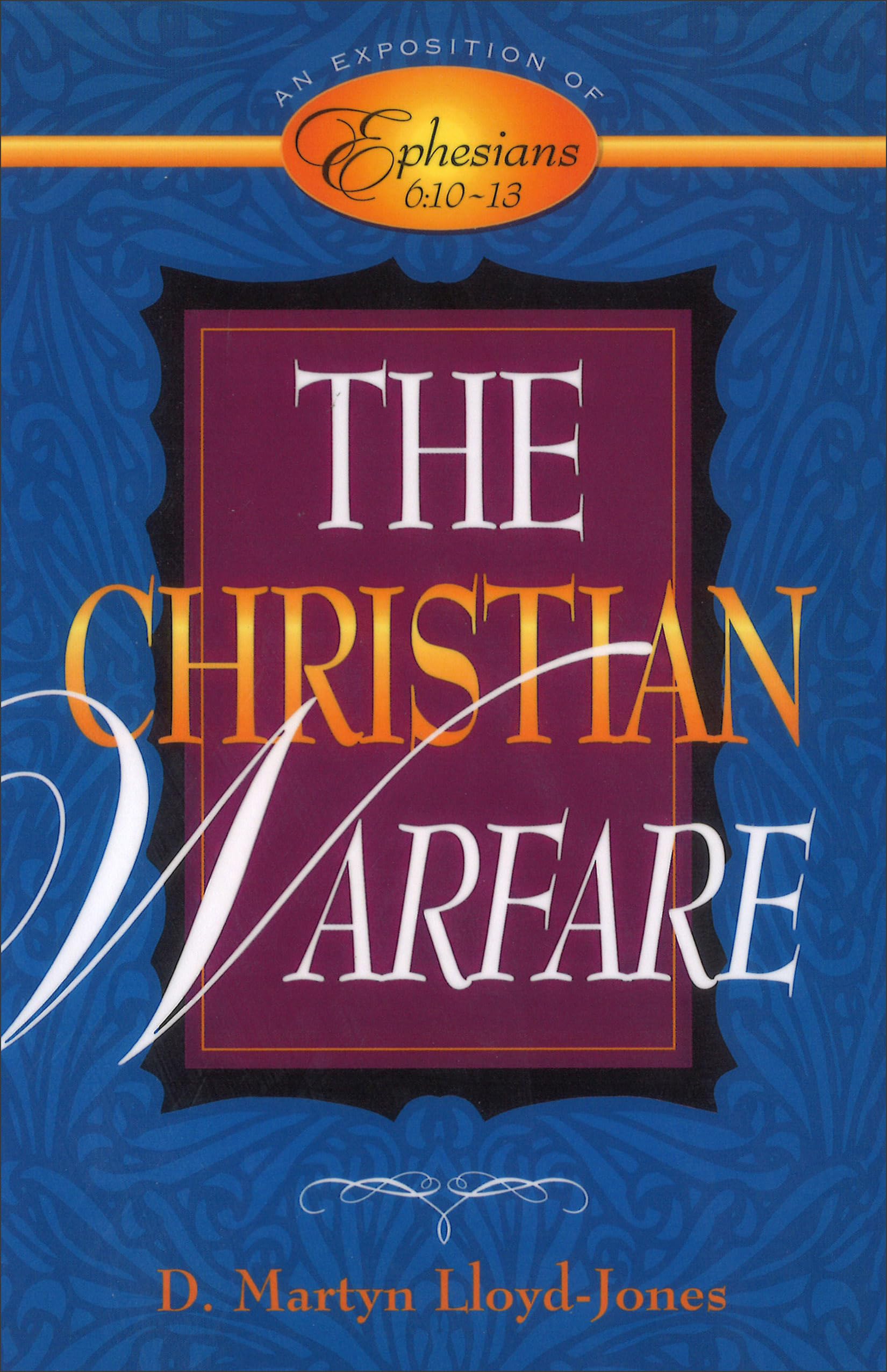 The Christian Warfare: An Exposition Of Ephesians 6:1013,New